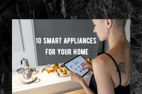 The 10 Best Smart Appliances