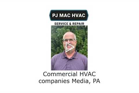 Commercial HVAC companies Media, PA - PJ MAC HVAC Service & Repair