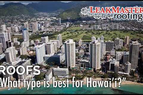 What type of roof is best for Hawai''i?