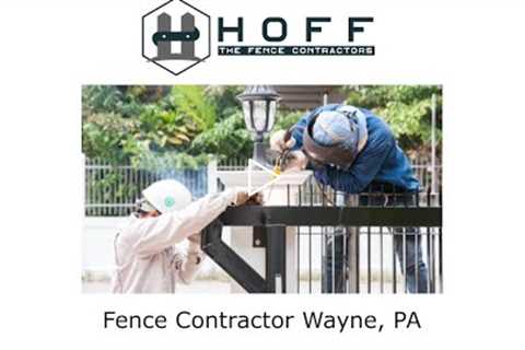 Fence Contractor Wayne, PA - Hoff - The Fence Contractors