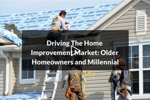 Driving The Home Improvement Market: Older Homeowners and Millennial