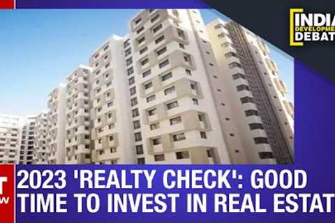 2023 ''Reality Check'' : Good Time To Invest In Real Estate? | India Development Debate