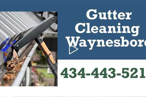 Gutter Cleaning Waynesboro VA Call Today For A Free Quote Gutter Cleaners Residential And Commercial