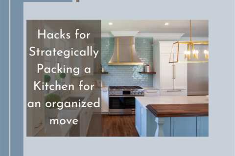 How To Pack A Kitchen For Moving: 5 Most Useful Tips