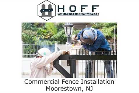 Commercial Fence Installation Moorestown, NJ - Hoff - The Fence Contractors