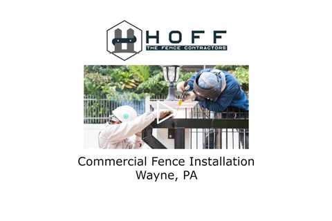 Commercial Fence Installation Wayne, PA - Hoff - The Fence Contractors