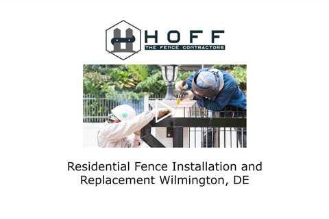 Residential Fence Installation and Replacement Wilmington, DE -  Hoff - The Fence Contractors