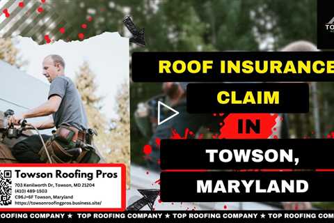 Roof Insurance Claim in Towson, Maryland - Towson Roofing Pros