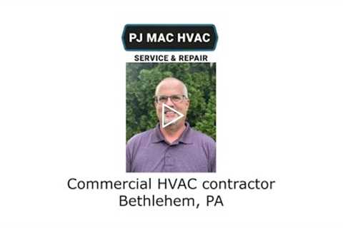 Commercial HVAC contractor Bethlehem, PA - PJ MAC HVAC Service & Repair