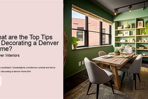 what-are-the-top-tips-for-decorating-a-denver-home