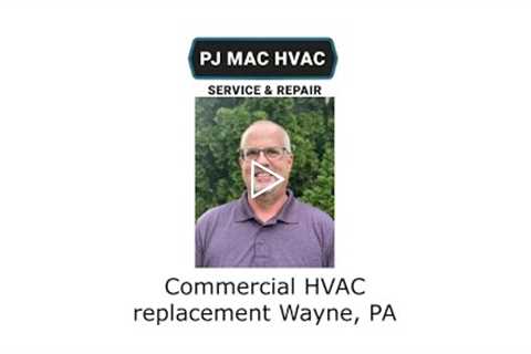 Commercial HVAC replacement Wayne, PA - PJ MAC HVAC Service Repair