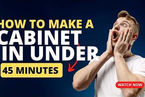 Can you build a cabinet in 45 min or less?