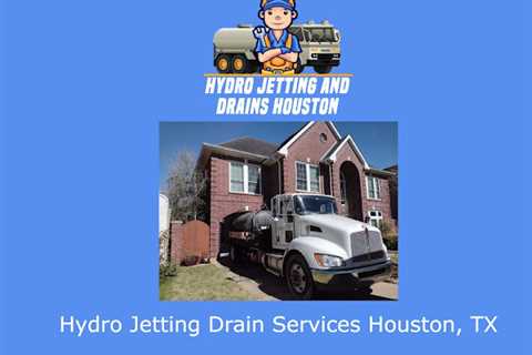 Hydro Jetting and Drains Houston