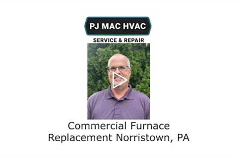 Commercial Furnace Replacement Norristown, PA - PJ MAC HVAC Service & Repair