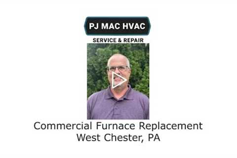 Commercial Furnace Replacement West Chester, PA - PJ MAC HVAC Service & Repair