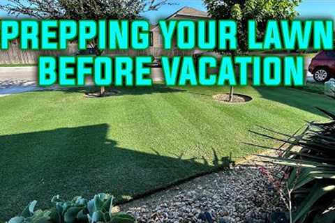 Prepping Your Lawn Before Vacation