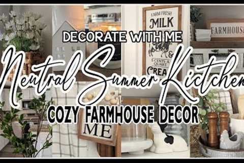 2023 NEUTRAL SUMMER FARMHOUSE KITCHEN DECORATE WITH ME│SUMMER DECORATING IDEAS│COZY HOME DECOR