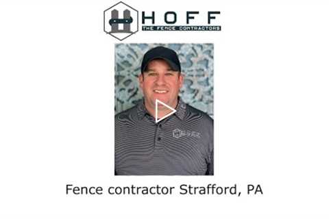 Fence contractor Strafford, PA - Hoff - The Fence Contractors