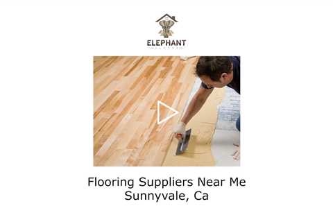 Flooring Suppliers Near Me Sunnyvale, CA - Elephant Floors