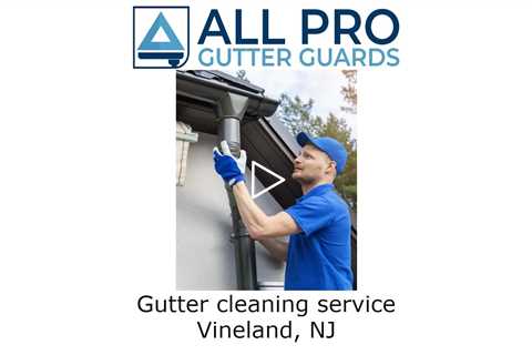 Gutter cleaning service Vineland, NJ - All Pro Gutter Guards