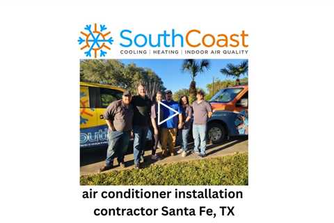 air conditioner installation contractor Santa Fe, TX - SouthCoast Heat & Air