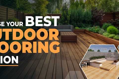 The Ultimate Guide to the Best Outdoor Flooring Options