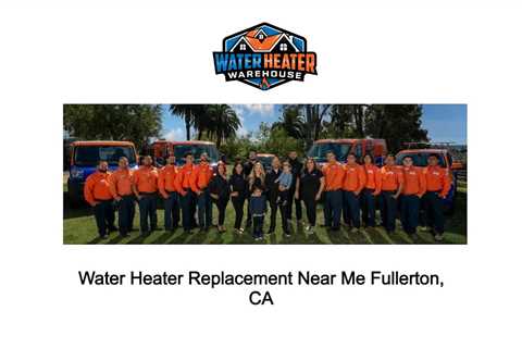 Water Heater Replacement Near Me Fullerton, CA