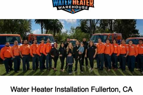 Water Heater Installation Fullerton, CA