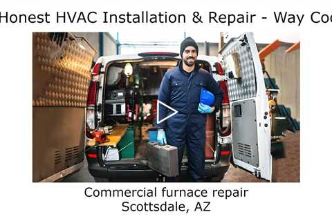 Commercial furnace repair Scottsdale, AZ - Honest HVAC Installation & Repair Way Cool