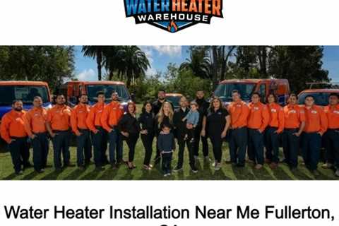 Water Heater Installation Near Me Fullerton, CA