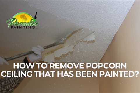 How to Remove Popcorn Ceiling That Has Been Painted?