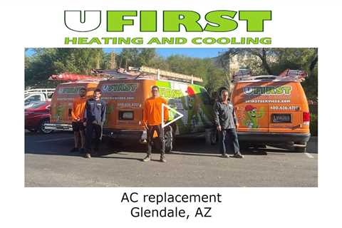 AC replacement Glendale, AZ - Ufirst Heating & Cooling