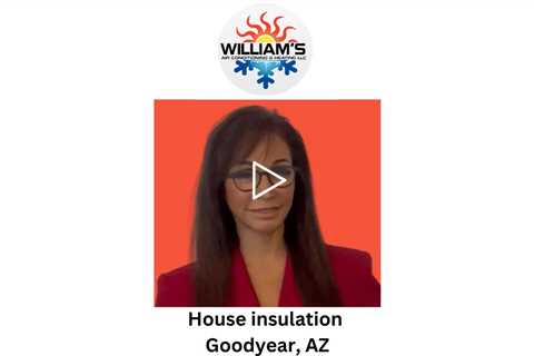 House insulation Goodyear, AZ - William's Air Conditioning & Heating