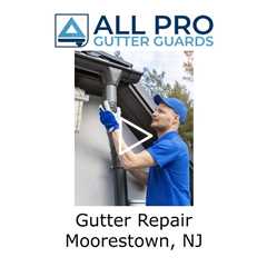 Gutter Repair Moorestown, NJ - All Pro Gutter Guards