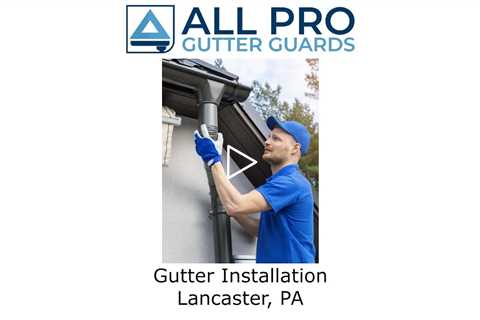 Gutter Installation Lancaster, PA - All Pro Gutter Guards