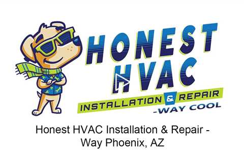 Honest HVAC Installation & Repair Way Phoenix, AZ