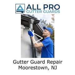 Gutter Guard Repair Moorestown, NJ -  All Pro Gutter Guards