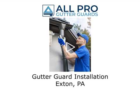 Gutter Guard Installation Exton, PA - All Pro Gutter Guards