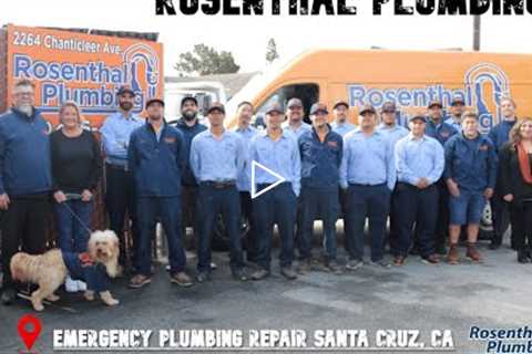 Emergency plumbing repair Santa Cruz, CA - Rosenthal Plumbing