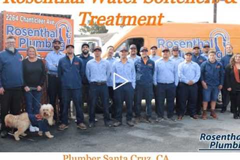 Plumber Santa Cruz, CA - Rosenthal Water Softeners & Treatment