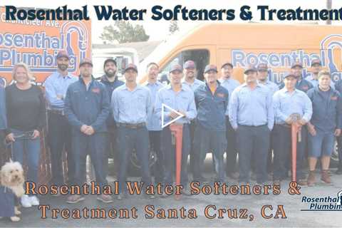 Rosenthal  Water Softening & Treatment Santa Cruz, CA - Rosenthal Water Softeners & Treatment