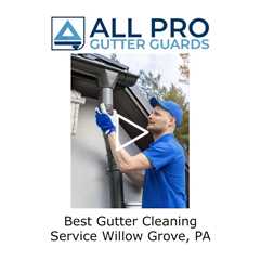 Best Gutter Cleaning Service Willow Grove, PA - All Pro Gutter Guards