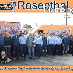 Water Heater Replacement Santa Cruz County, CA - Rosenthal Plumbing