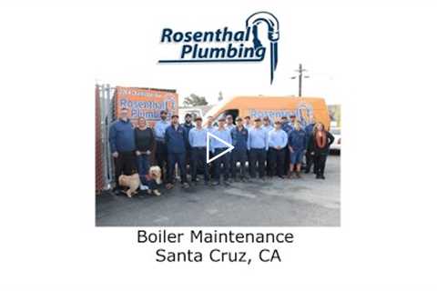 Boiler Maintenance Santa Cruz, CA - Rosenthal Water Softeners & Treatment