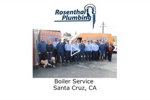 Boiler Service Santa Cruz, CA - Rosenthal Water Softeners & Treatment