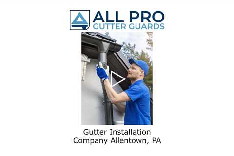 Gutter installation company Allentown, PA - All Pro Gutter Guards