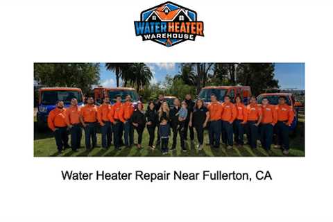 Water Heater Repair Near Fullerton, CA 