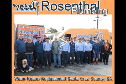 Water Heater Replacement Santa Cruz County, CA - Rosenthal Plumbing