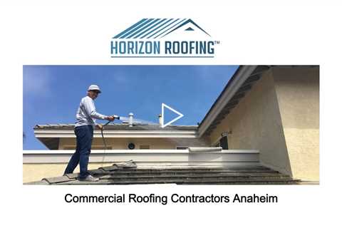 Commercial Roofing Contractors Anaheim, CA - Horizon Roofing - 714-328-1967