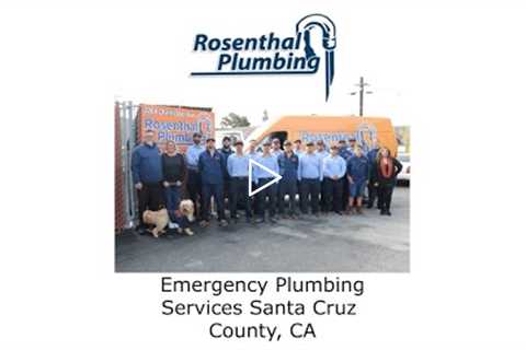 Emergency Plumbing Services Santa Cruz County, CA - Rosenthal Water Softeners & Treatment